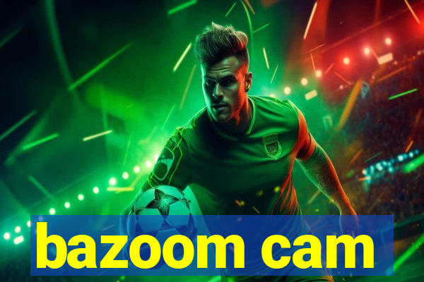 bazoom cam
